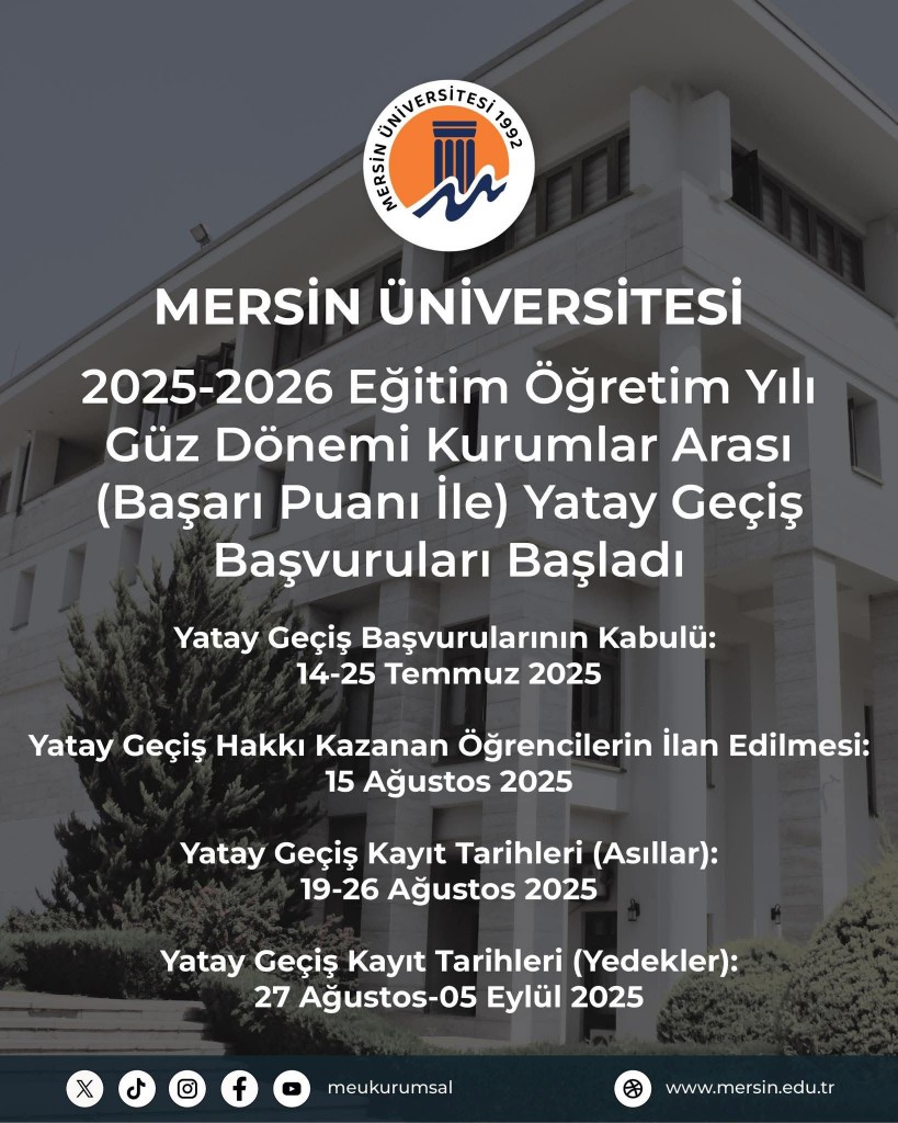 Mersin Üniversitesi 2025-2026 Eğitim Öğretim Yılı Güz Dönemi Kurumlar Arası (Başarı Puanı İle) Yatay Geçiş Başvuruları Başlıyor detayı için tıklayınız
